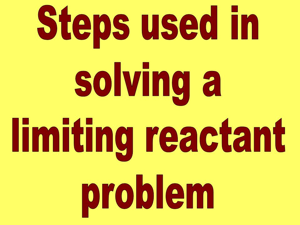 Steps used in solving a limiting reactant problem