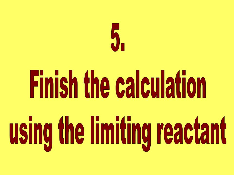 Finish the calculation using the limiting reactant
