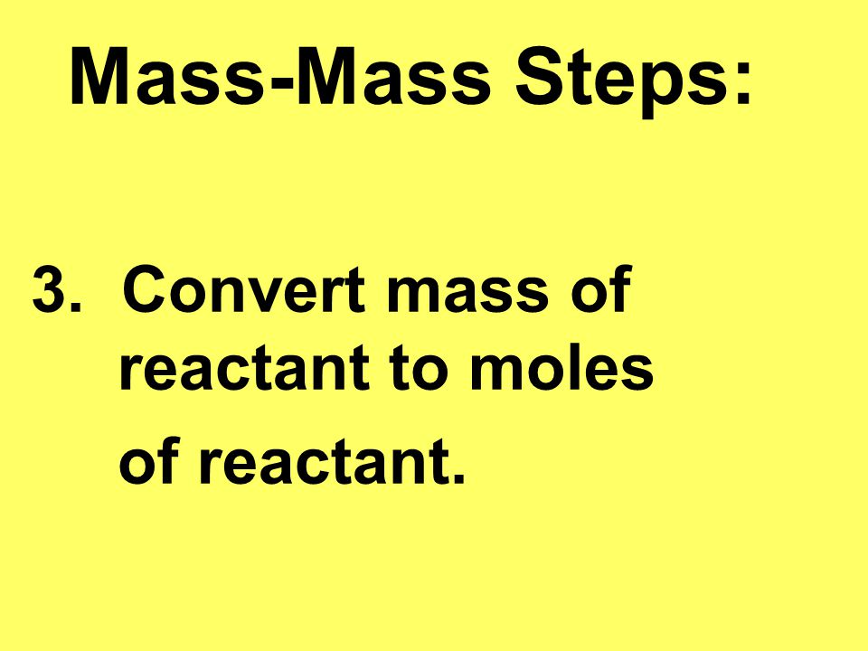 3. Convert mass of reactant to moles of reactant.