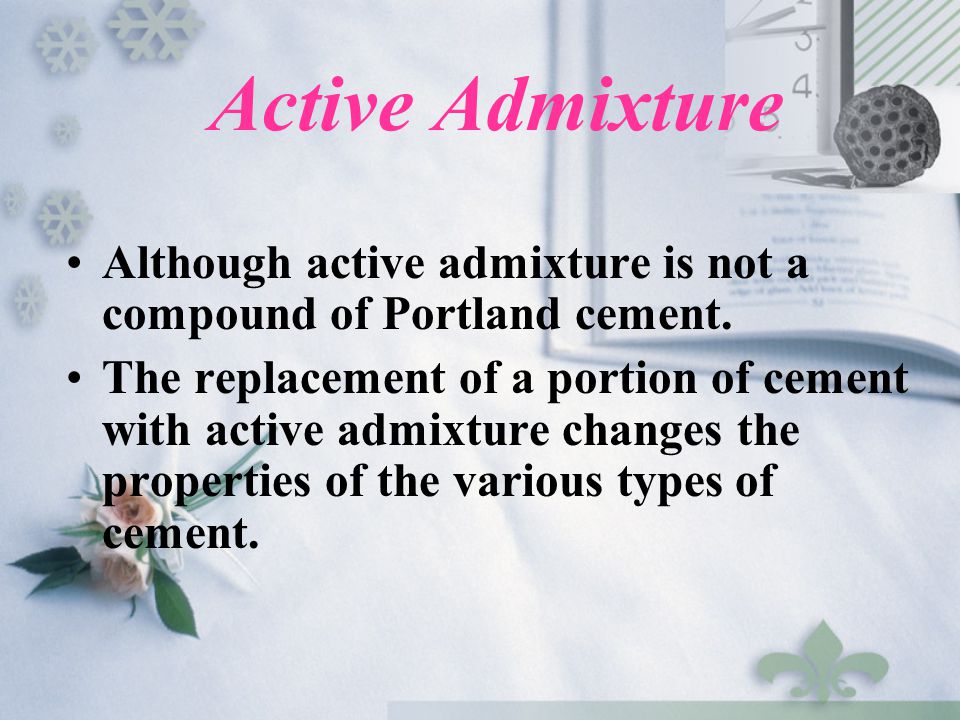 Active Admixture Although active admixture is not a compound of Portland cement.