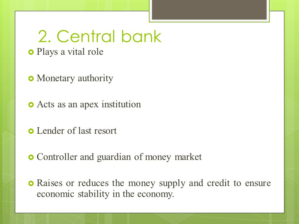 2. Central bank Plays a vital role Monetary authority