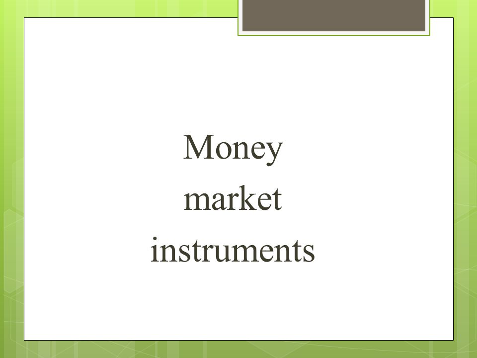 Money market instruments