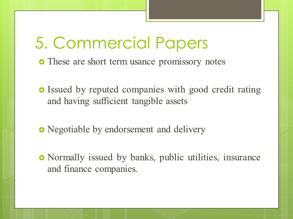 5. Commercial Papers These are short term usance promissory notes