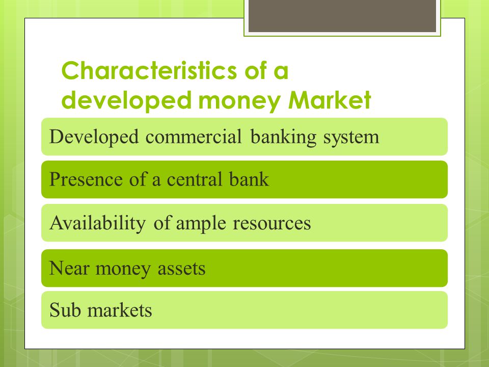 Characteristics of a developed money Market