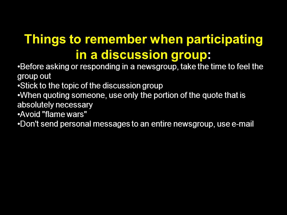 Things to remember when participating in a discussion group: