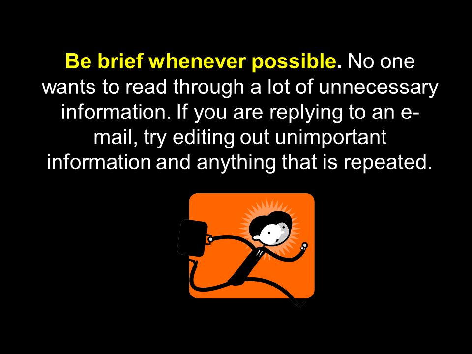 Be brief whenever possible