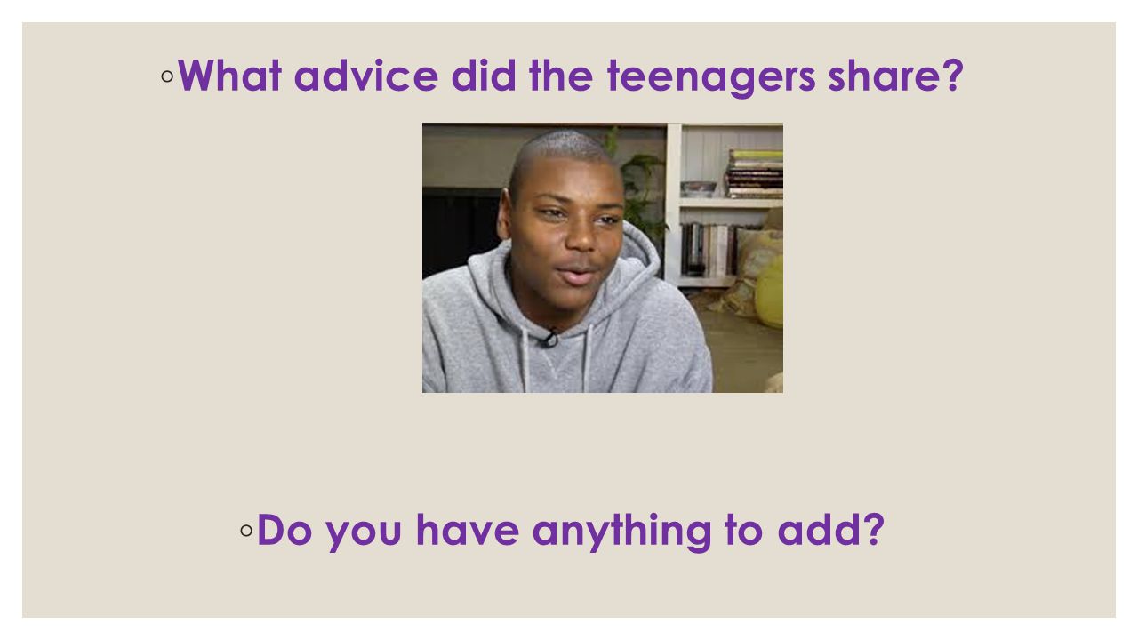 What advice did the teenagers share Do you have anything to add