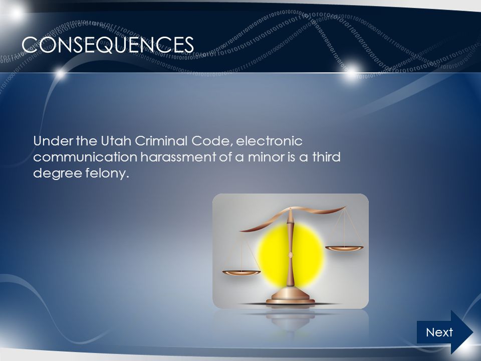 Consequences Under the Utah Criminal Code, electronic communication harassment of a minor is a third degree felony.