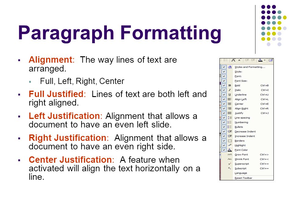 Paragraph Formatting Alignment: The way lines of text are arranged.