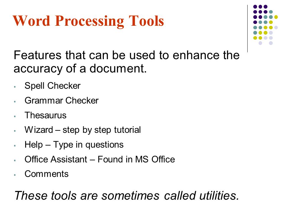 Word Processing Tools Features that can be used to enhance the accuracy of a document. Spell Checker.