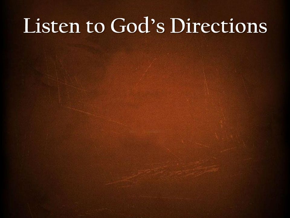 Listen to God’s Directions