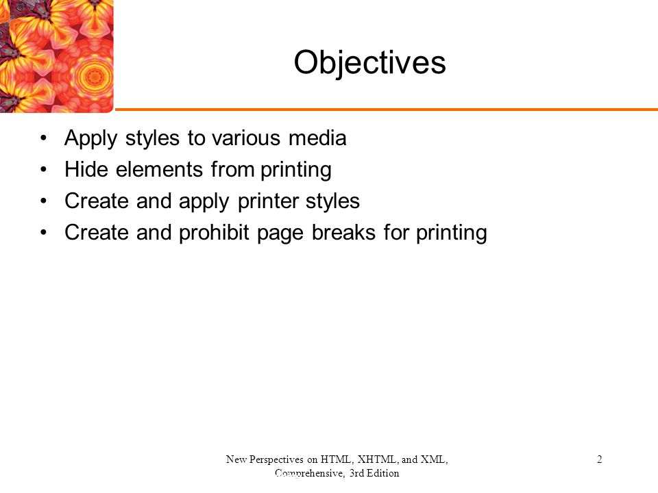 Objectives Apply styles to various media Hide elements from printing