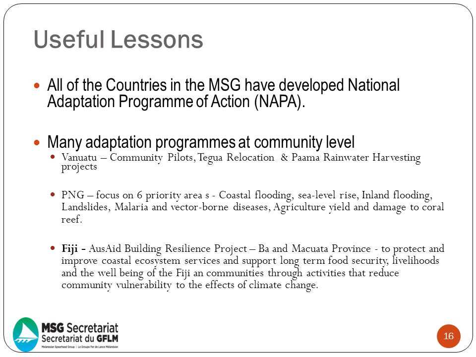 Useful Lessons All of the Countries in the MSG have developed National Adaptation Programme of Action (NAPA).