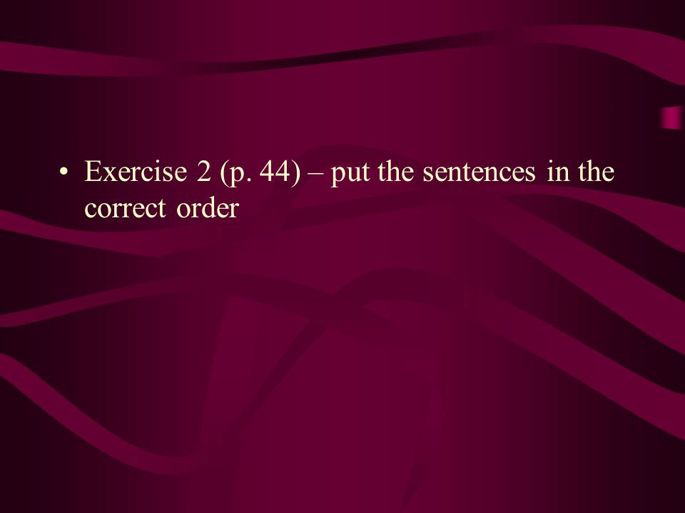 Exercise 2 (p. 44) – put the sentences in the correct order