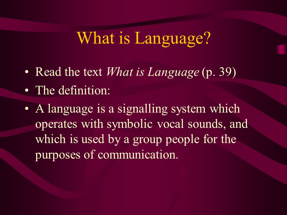 What is Language Read the text What is Language (p. 39)