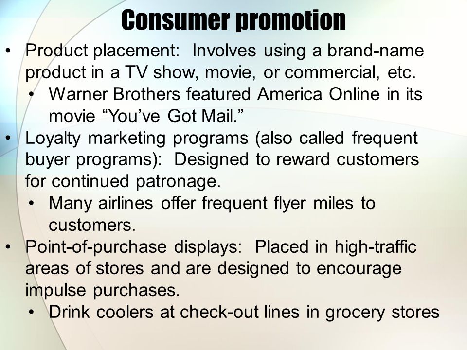 Consumer promotion Product placement: Involves using a brand-name product in a TV show, movie, or commercial, etc.