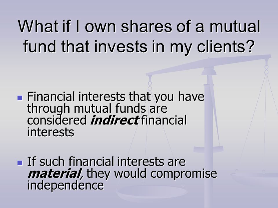 What if I own shares of a mutual fund that invests in my clients