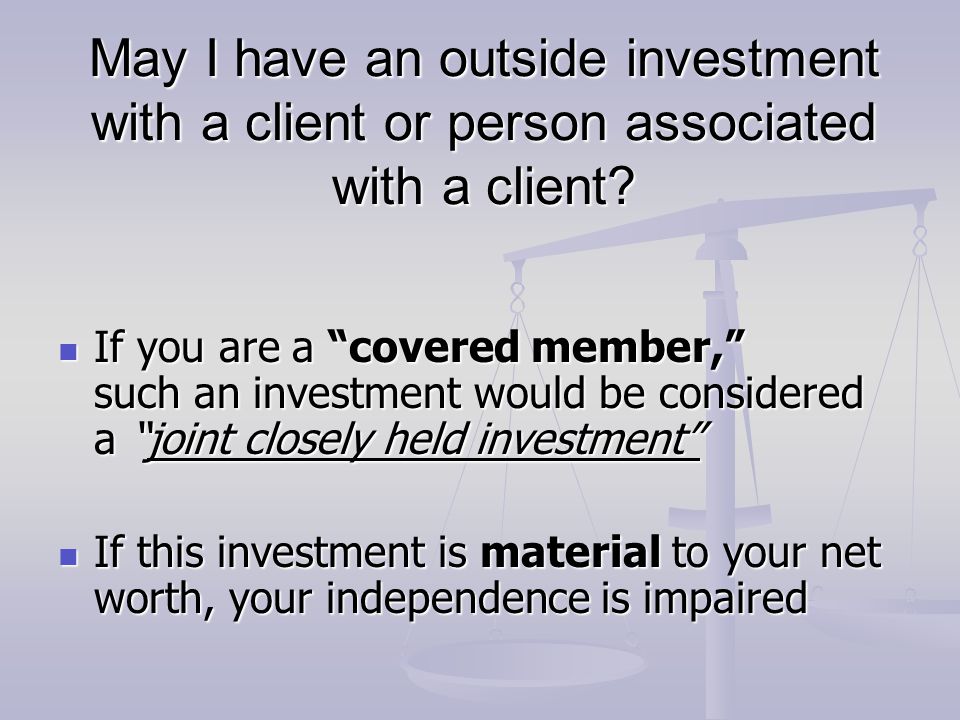 May I have an outside investment with a client or person associated with a client