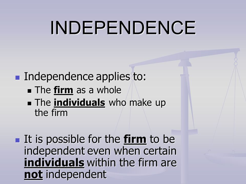 INDEPENDENCE Independence applies to: