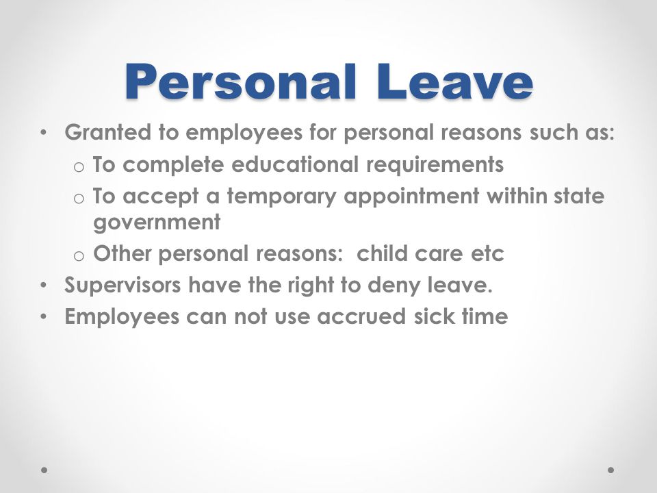 Personal Leave Granted to employees for personal reasons such as: