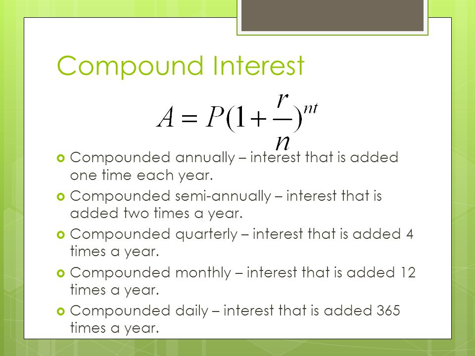 Compound Interest Compounded annually – interest that is added one time each year.