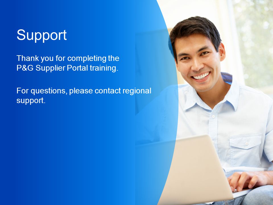Support Thank you for completing the P&G Supplier Portal training.