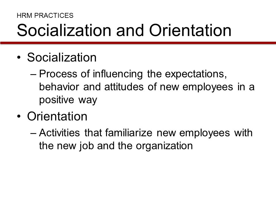 HRM PRACTICES Socialization and Orientation