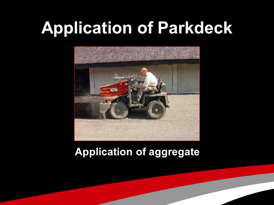 Application of Parkdeck Application of aggregate