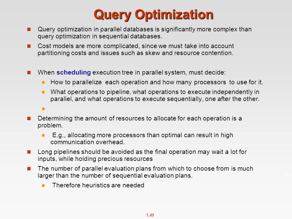 Query Optimization Query optimization in parallel databases is significantly more complex than query optimization in sequential databases.