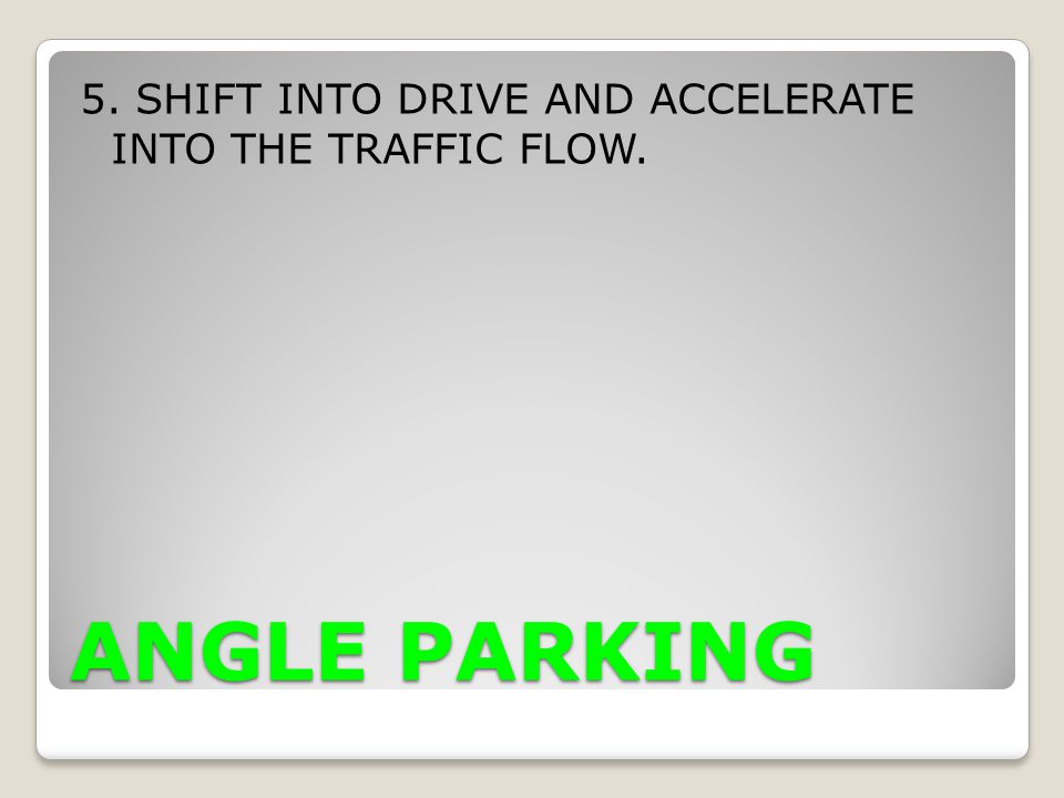 5. SHIFT INTO DRIVE AND ACCELERATE INTO THE TRAFFIC FLOW.