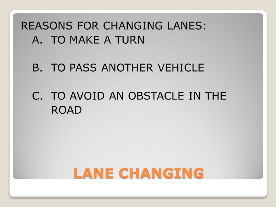 REASONS FOR CHANGING LANES: A. TO MAKE A TURN B