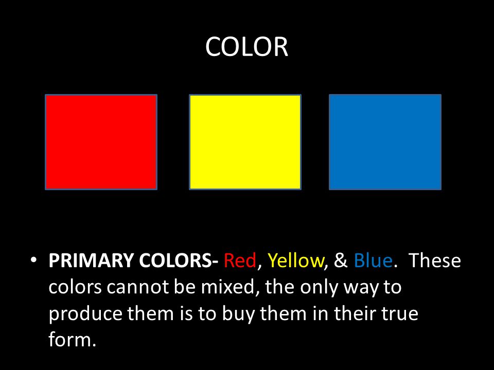 COLOR PRIMARY COLORS- Red, Yellow, & Blue.