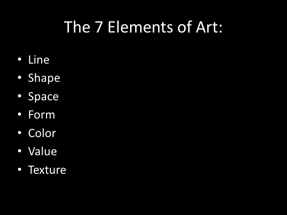 The 7 Elements of Art: Line Shape Space Form Color Value Texture
