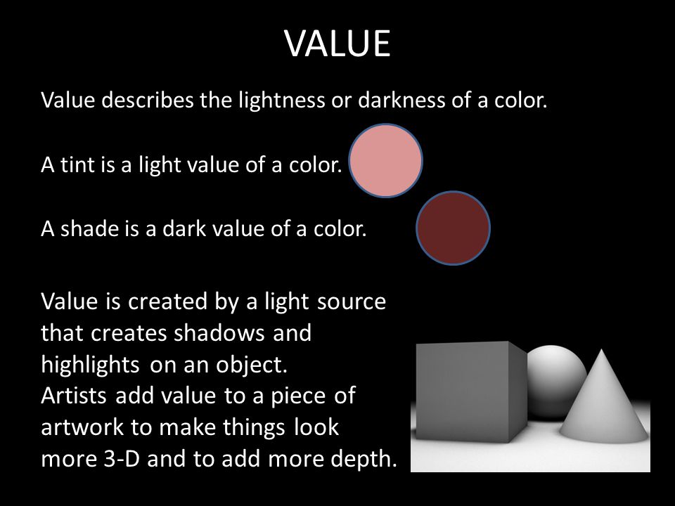 VALUE Value is created by a light source that creates shadows and