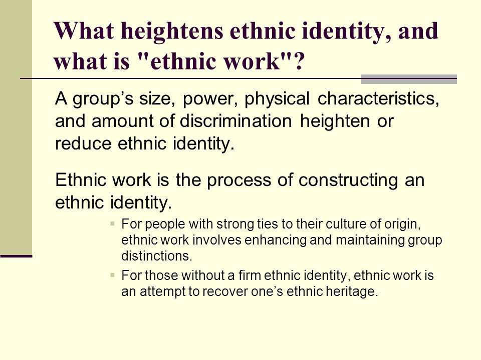 What heightens ethnic identity, and what is ethnic work