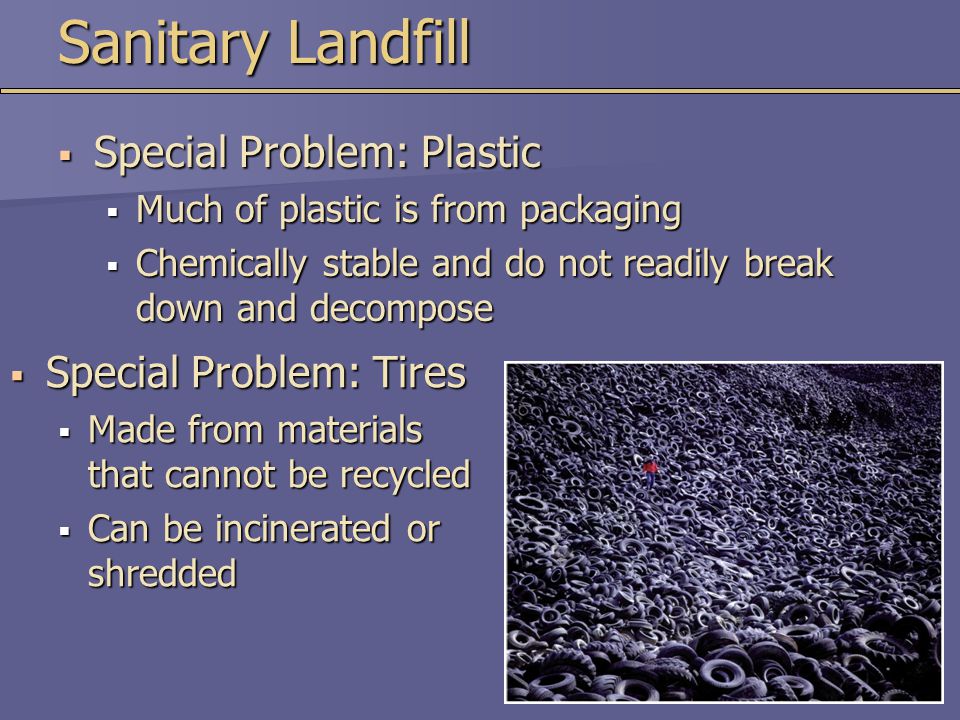 Sanitary Landfill Special Problem: Plastic Special Problem: Tires