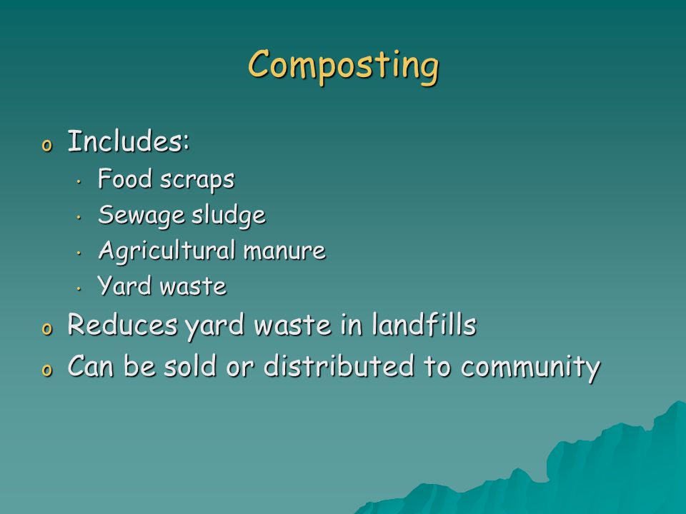 Composting Includes: Reduces yard waste in landfills