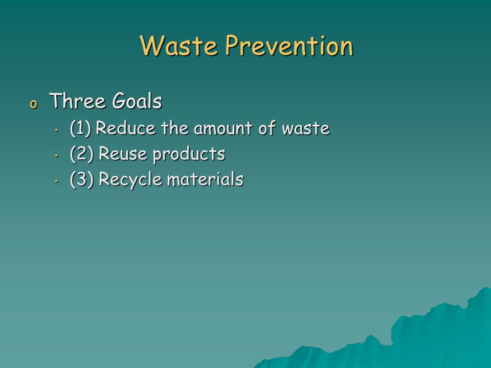 Waste Prevention Three Goals (1) Reduce the amount of waste
