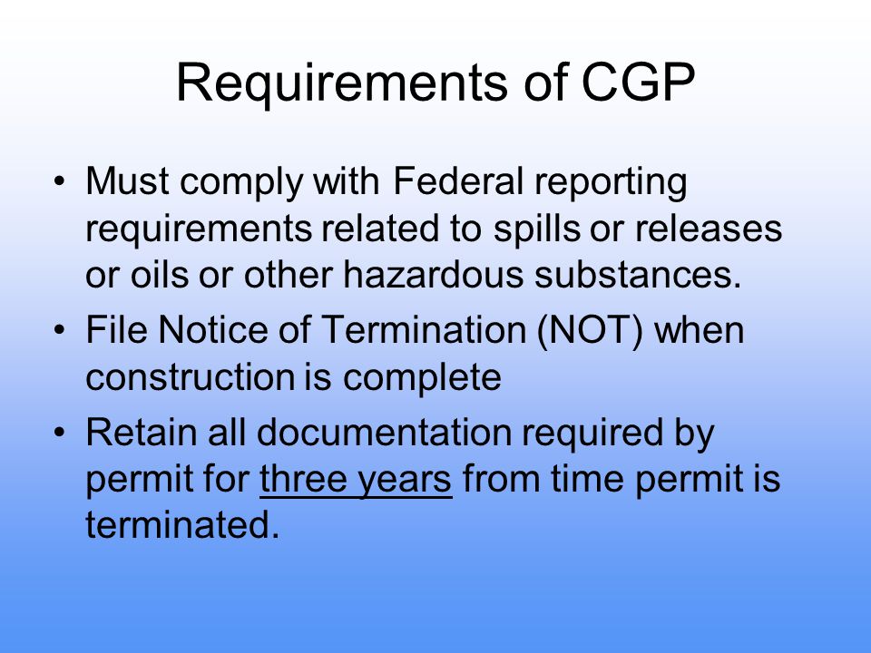 Requirements of CGP Must comply with Federal reporting requirements related to spills or releases or oils or other hazardous substances.