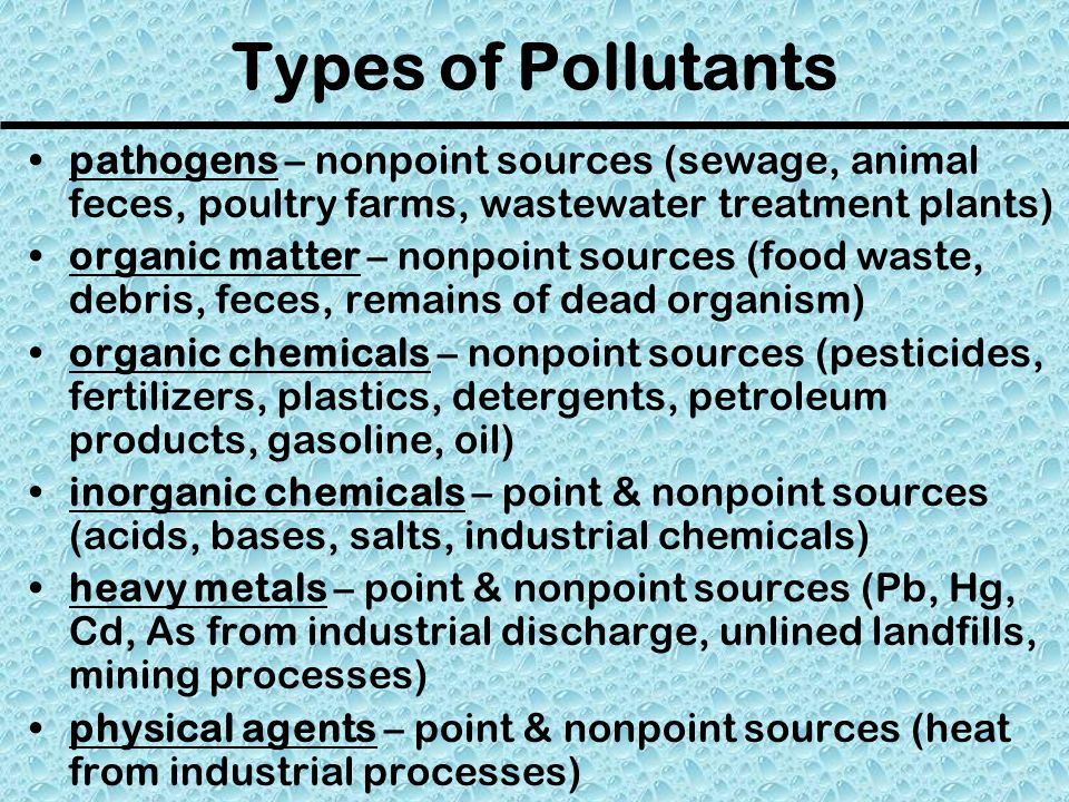 Types of Pollutants pathogens – nonpoint sources (sewage, animal feces, poultry farms, wastewater treatment plants)