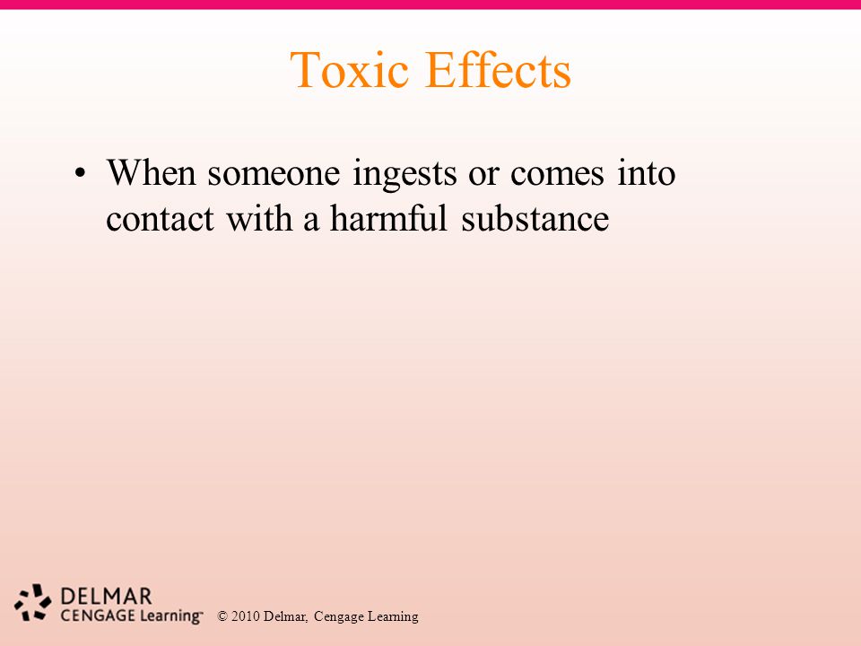 Toxic Effects When someone ingests or comes into contact with a harmful substance