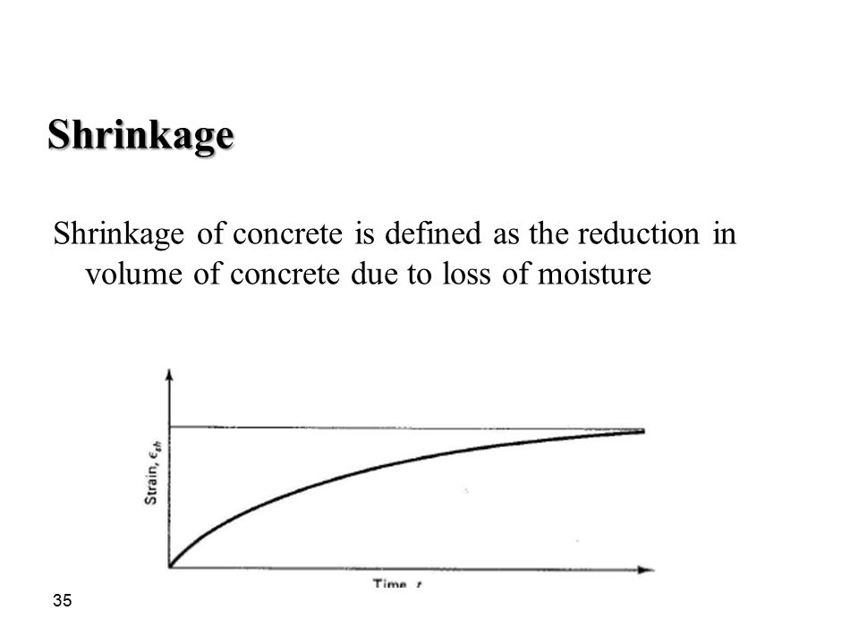 Shrinkage Shrinkage of concrete is defined as the reduction in volume of concrete due to loss of moisture.