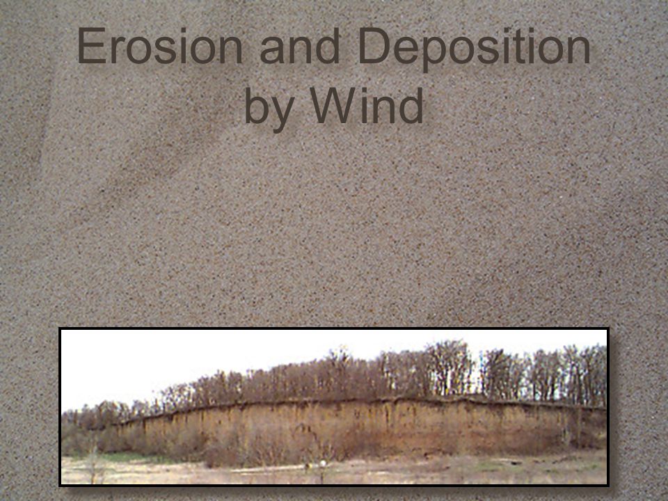 Erosion and Deposition by Wind