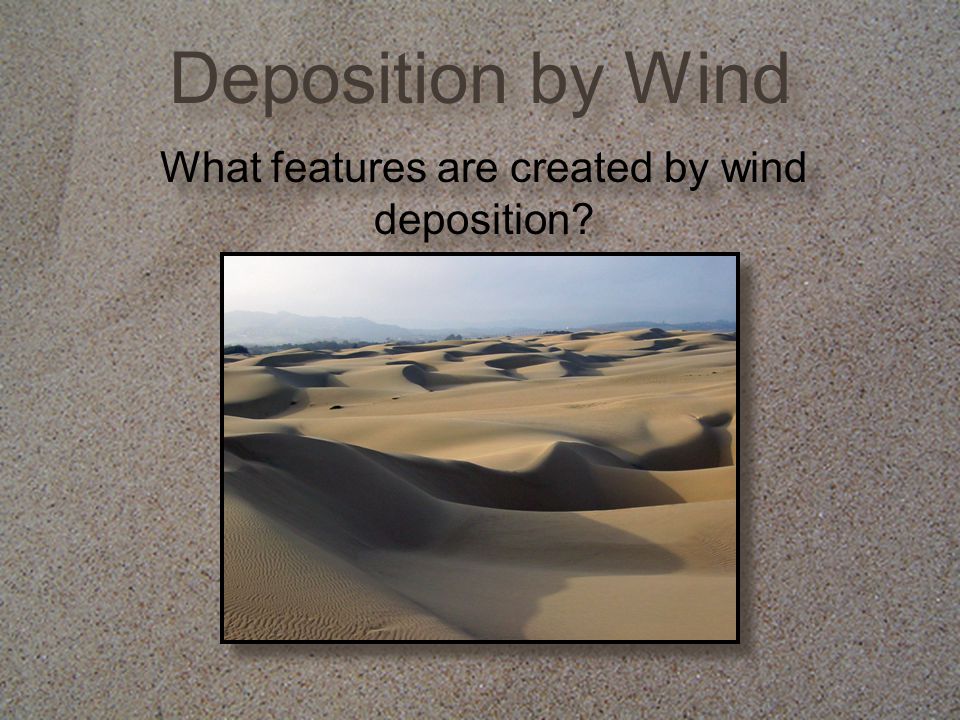What features are created by wind deposition