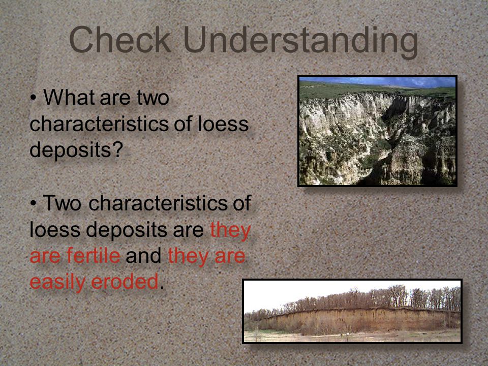 What are two characteristics of loess deposits