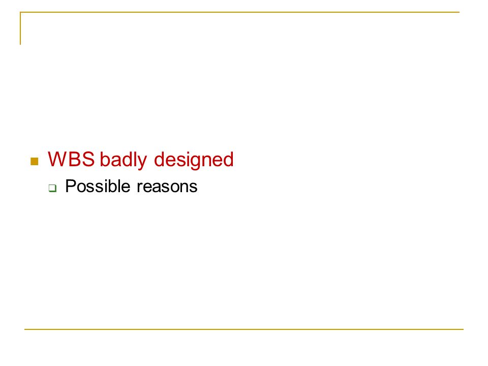 WBS badly designed Possible reasons