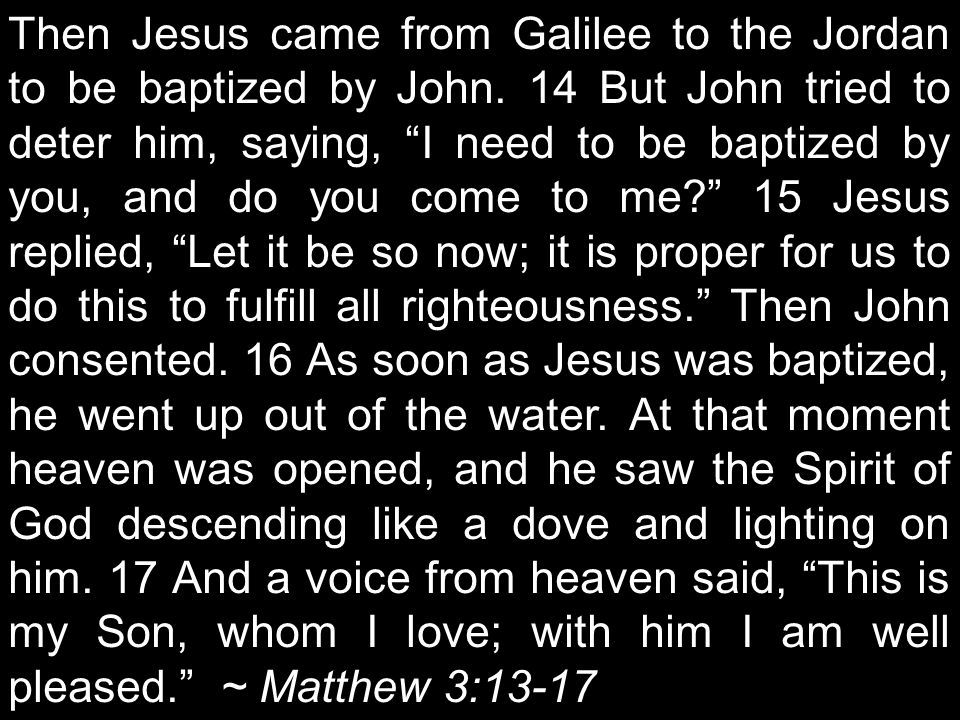 Then Jesus came from Galilee to the Jordan to be baptized by John