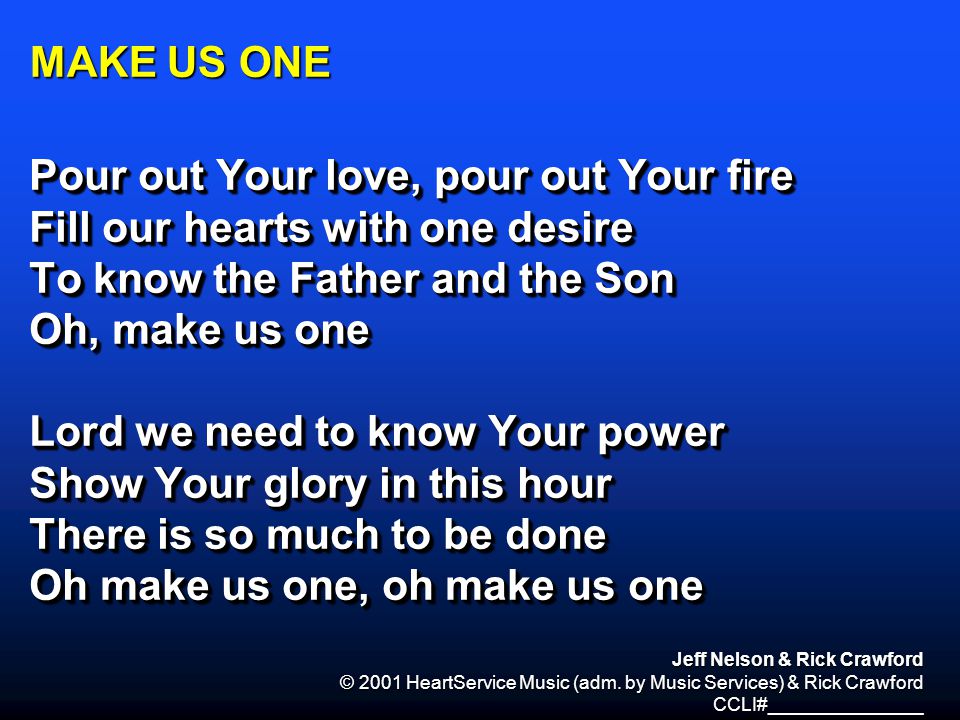 Pour out Your love, pour out Your fire Fill our hearts with one desire