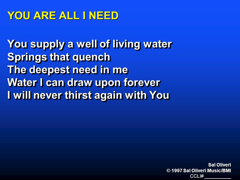 You supply a well of living water Springs that quench