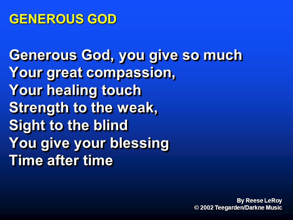 Generous God, you give so much Your great compassion,